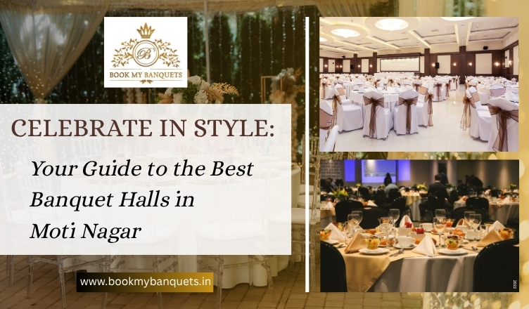 Celebrate in Style: Your Guide to the Best Banquet Halls in Moti Nagar