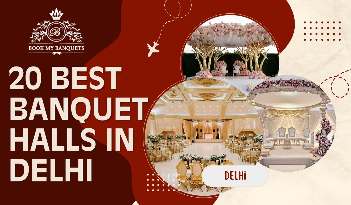 20 Best Banquet Halls in Delhi For Weddings, Engagement And Party