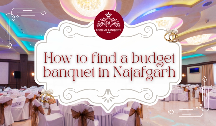 How to find a budget banquet in Najafgarh?