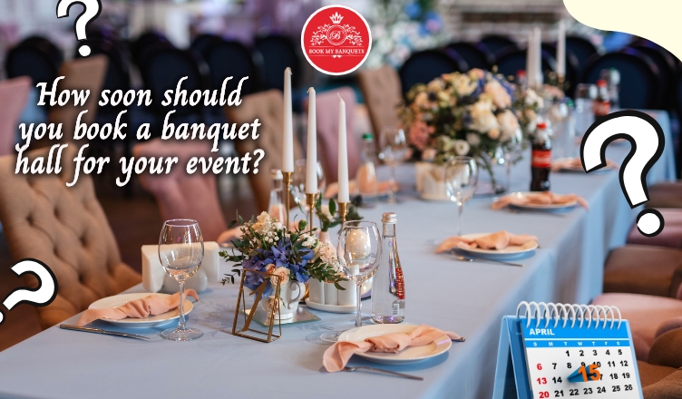 How soon should you book a banquet hall for your event?
