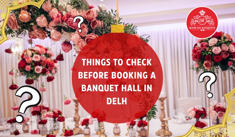 Things to Check Before Booking a Banquet Hall in Delhi