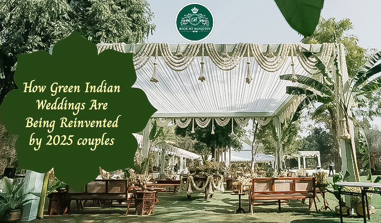 How Green Indian Weddings Are Being Reinvented by 2025 Couples