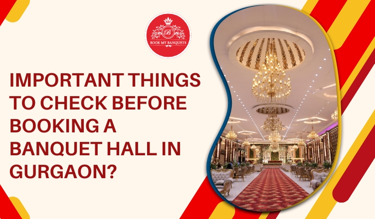 Important Things To Check Before Booking A Banquet Hall In Gurgaon?