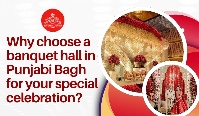Why choose a banquet hall in Punjabi Bagh for your special celebration?