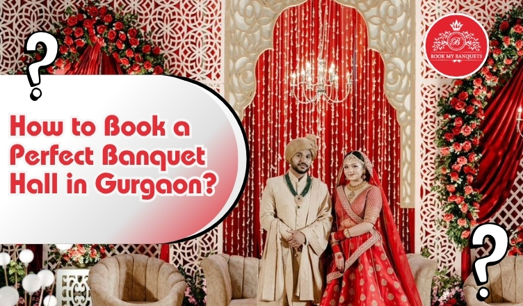 How to Book a Perfect Banquet Hall in Gurgaon.