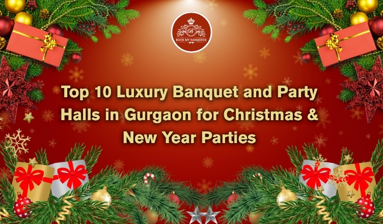 Top 10 Luxury Banquet and Party Halls in Gurgaon for Christmas & New Year Parties
