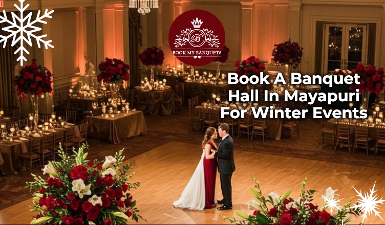 Book A Banquet Hall In Mayapuri For Winter Events