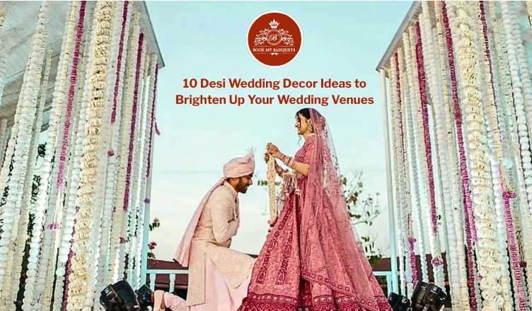 10 Desi Wedding Decor Ideas to Brighten Up Your Wedding Venues