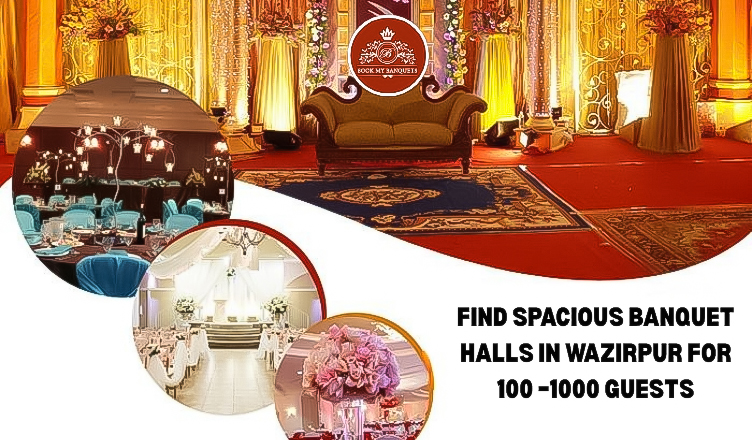 Find Spacious Banquet Halls in Wazirpur for 100 –1000 Guests
