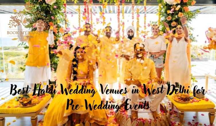 Best Haldi Wedding Venues in West Delhi for Pre-Wedding Events