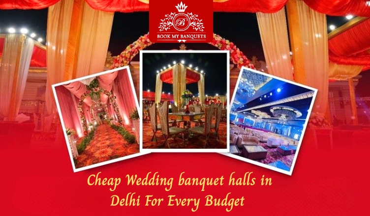 Cheap Wedding Banquet Halls in Delhi for Every Budget