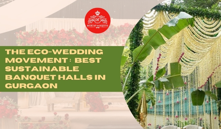 The Eco Wedding Movement: The Top Sustainable Wedding Banquets Halls in Gurgaon