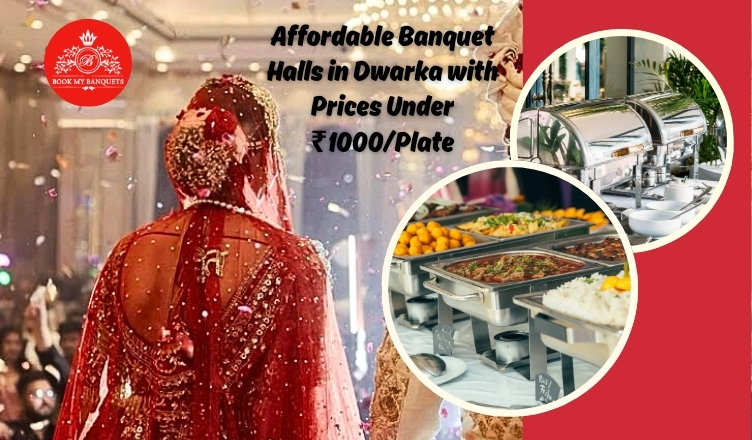 Affordable Banquet Halls in Dwarka with Prices Under ₹1000/Plate