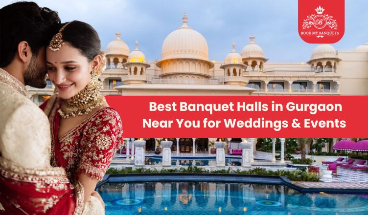 Best Banquet Halls in Gurgaon Near You for Weddings & Events
