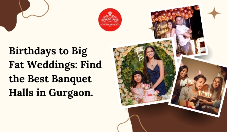 Birthdays to Big Fat Weddings: Find the Best Banquet Halls in Gurgaon